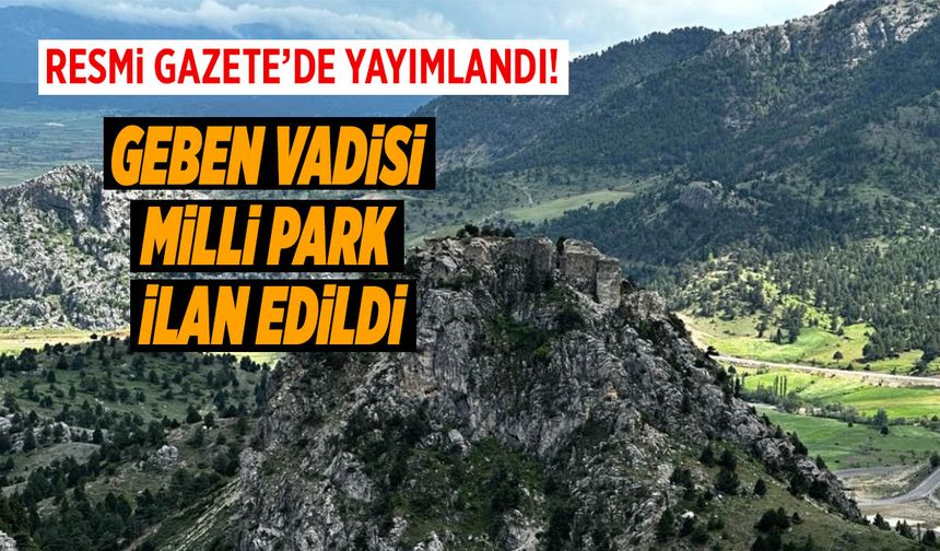 Resmi Gazete’de Yayımlandı! Geben Vadisi Milli Park İlan Edildi