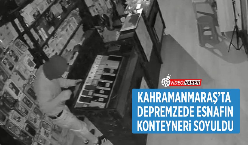 Kahramanmaraş’ta Depremzede Esnafın Konteyneri Soyuldu