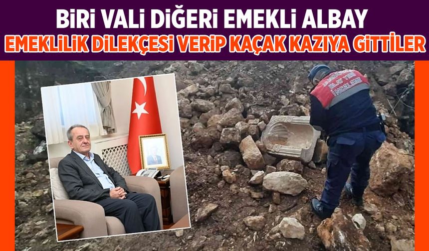 Emeklilik dilekçesini veren vali ile emekli albay kaçak kazı yaparken yakalandı!