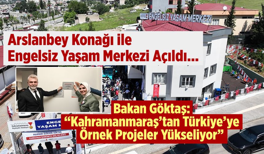 Arslanbey Konağı ile Engelsiz Yaşam Merkezi Açıldı…