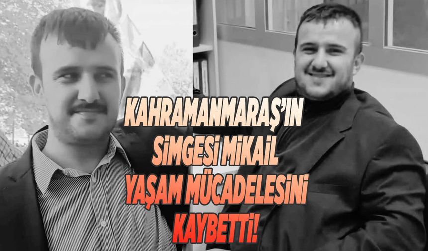 Kahramanmaraş’ın Simgesi Mikail, Yaşam Mücadelesini Kaybetti!