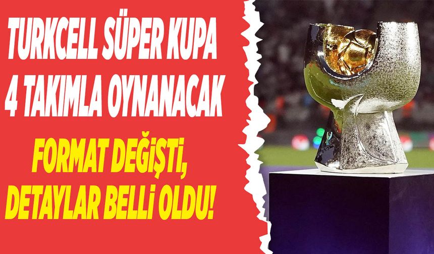 Turkcell Süper Kupa, 4 takımla oynanacak