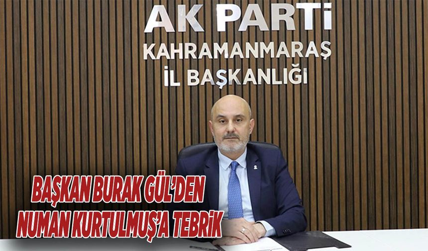 Başkan Burak Gül’den Numan Kurtulmuş’a Tebrik