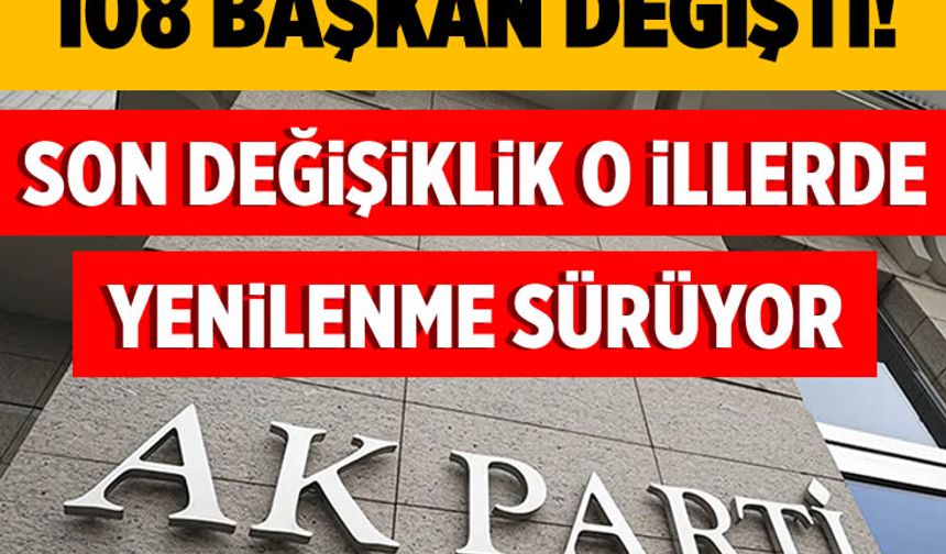 AK Parti'de 8 il, 100’ü aşkın ilçe başkanı değişti
