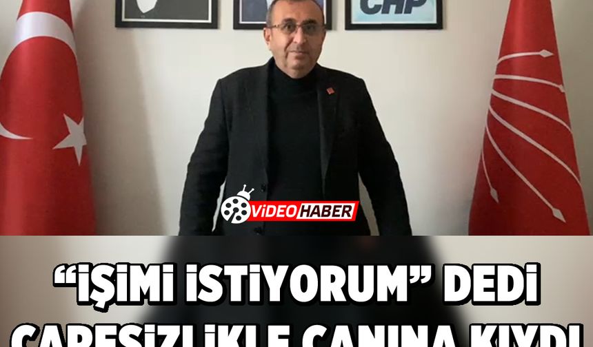 “İşimi istiyorum” Dedi, Çaresizlikle canına kıydı: Ünal Ateş konuştu