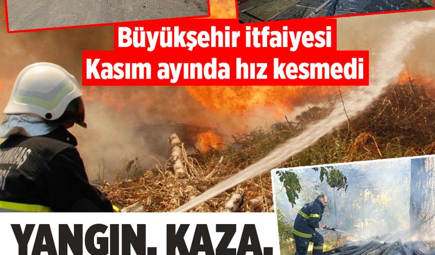 Büyükşehir İtfaiyesi Kasım’da 1.104 olaya müdahale etti