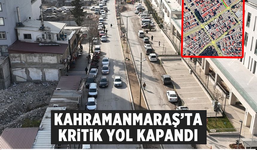 Kahramanmaraş’ta kritik yol kapandı: Sürücüler dikkat!