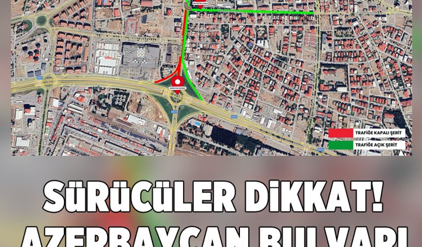 Sürücüler Dikkat! Azerbaycan Bulvarı geçici olarak kapalı