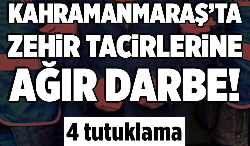 Kahramanmaraş'ta zehir tacirlerine operasyon: 4 tutuklama