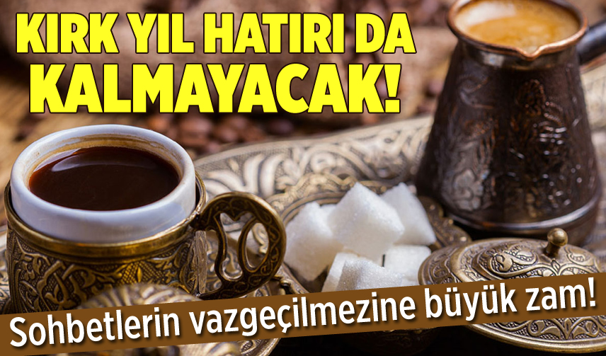 Bugünkü zam dalgasına Türk kahvesi ve şeker de eklendi!