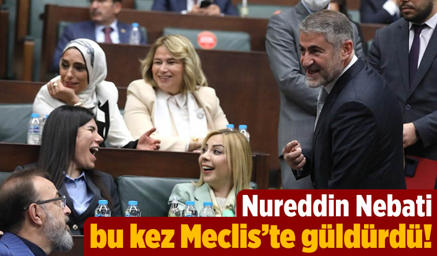 Bakan Nebati bu kez Meclis'te güldürdü!