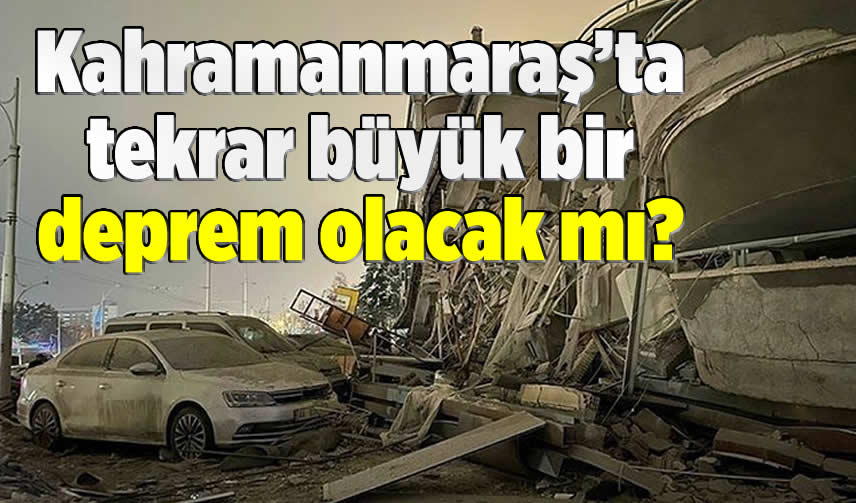 Kahramanmaraş'ta Bir Daha Büyük Bir Deprem Bekleniyor Mu? - Kanal Maraş