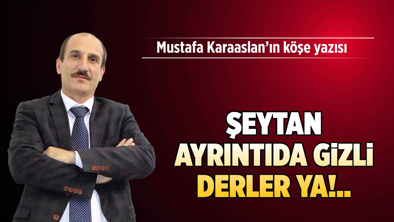 Şeytan ayrıntıda gizli derler ya!..