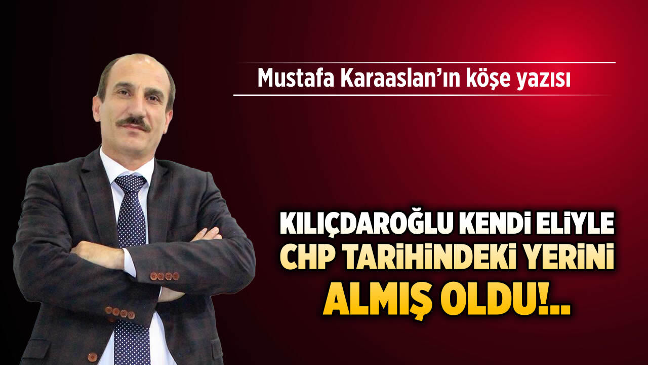 Kılıçdaroğlu kendi eliyle CHP tarihindeki yerini almış oldu!..