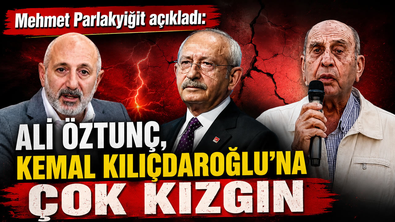 Mehmet ParlakYiğit açıkladı: Ali Öztunç, Kemal Kılıçdaroğlu'na çok kızgın!